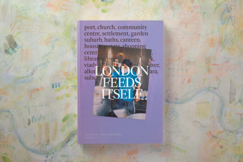 London Feeds Itself, edited by Jonathan Nunn, foreword by Nikesh Shukla, available September 2022 from Open City.